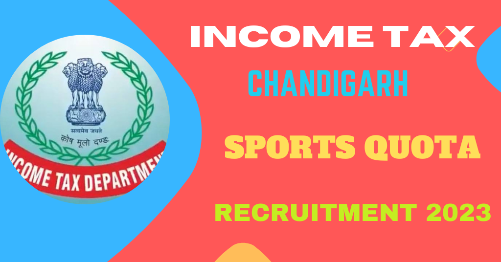 Income Tax Chandigarh Sports Quota Recruitment 2023 Notification and Offline Application Form